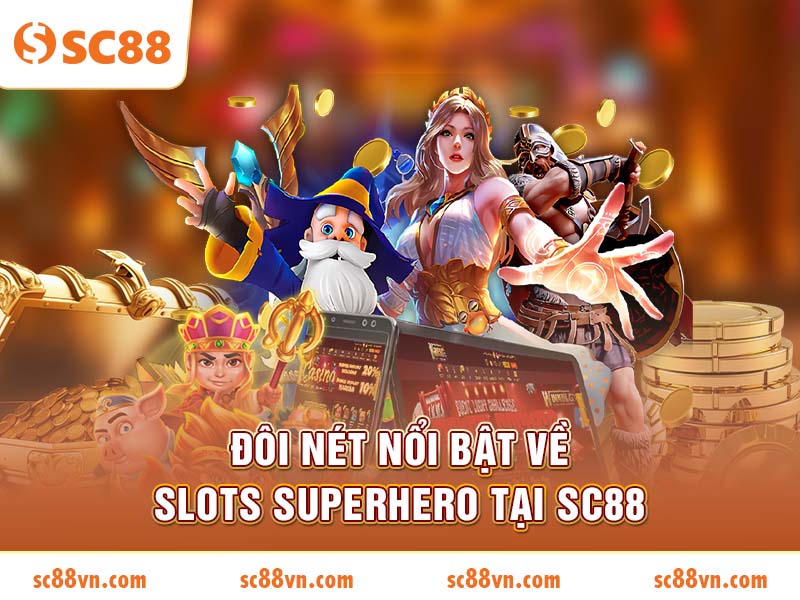Đôi nét nổi bật về Slots Superhero tại SC88