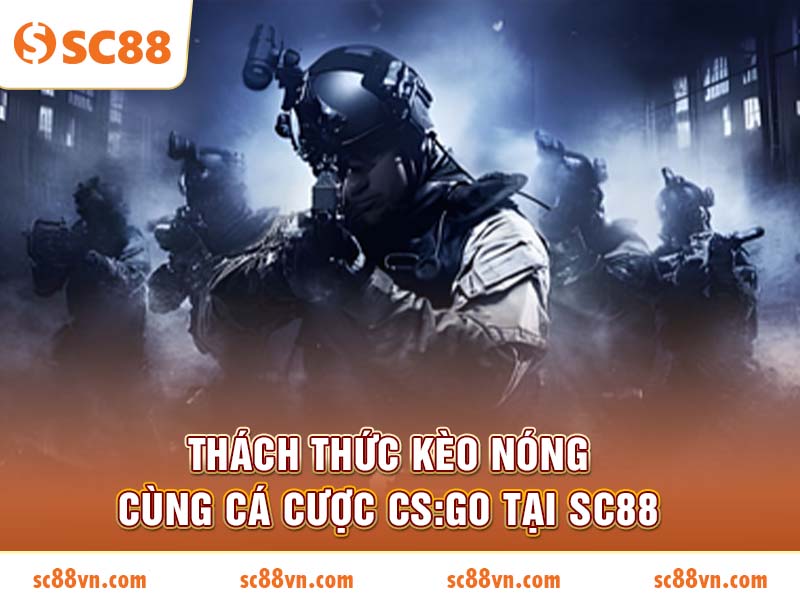 Nắm Bắt Cơ Hội Kèo Nóng Nhờ Cá cược CS:GO tại SC88