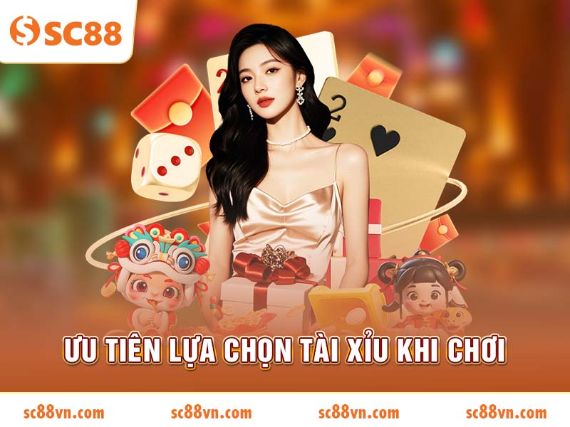 Ưu tiên lựa chọn Tài Xỉu khi chơi