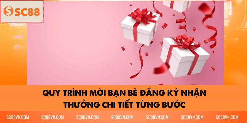 Quy Trình Mời Bạn Bè Đăng Ký Nhận Thưởng Chi Tiết Từng Bước
