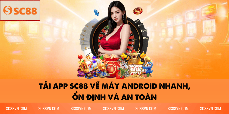 Tải App SC88 về máy Android nhanh, ổn định và an toàn
