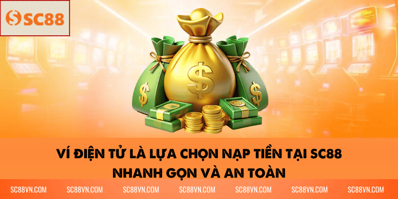 Ví điện tử là lựa chọn nạp tiền tại SC88 nhanh gọn và an toàn